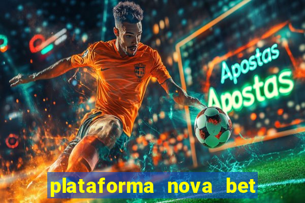 plataforma nova bet com bonus de cadastro